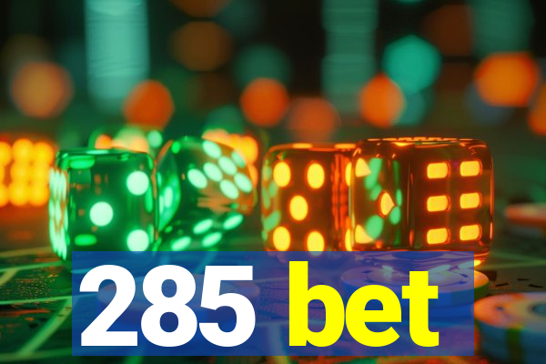 285 bet